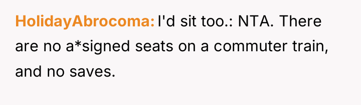 HolidayAbrocoma I'd sit too.: NTA. There are no a*signed seats...
