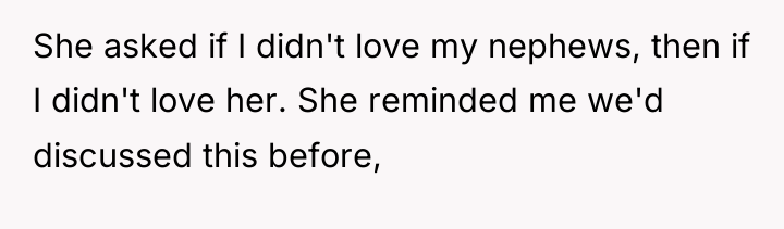 She asked if I didn't love my nephews, then if...