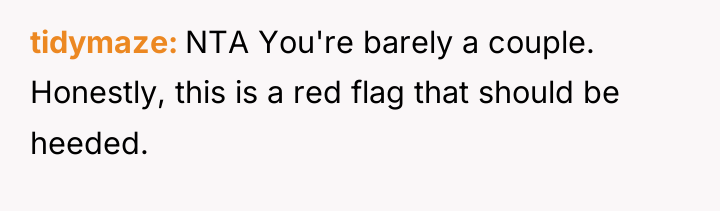 tidymaze NTA You're barely a couple. Honestly, this is a...