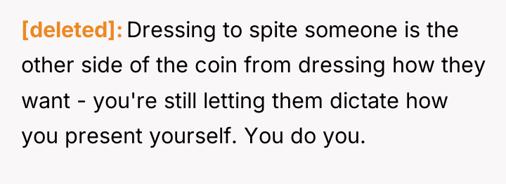 [deleted] Dressing to spite someone is the other side of...