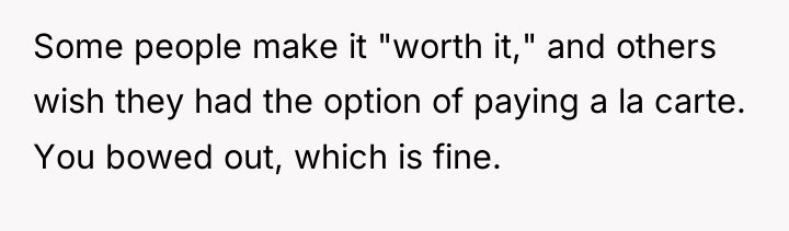 Some people make it "worth it," and others wish they...