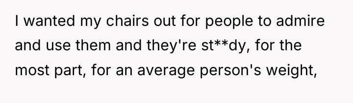 I wanted my chairs out for people to admire and...