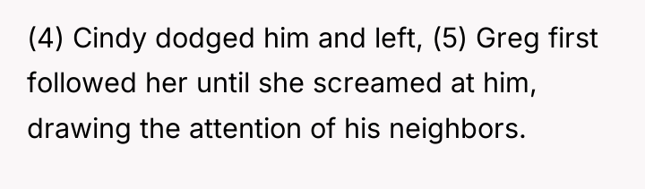 (4) Cindy dodged him and left, (5) Greg first followed...