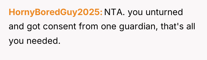 HornyBoredGuy2025 NTA. you unturned and got consent from one guardian,...