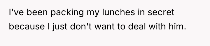 I've been packing my lunches in secret because I just...