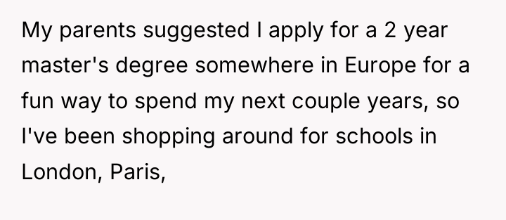 My parents suggested I apply for a 2 year master's...