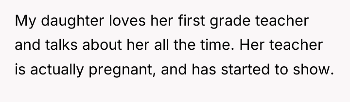 My daughter loves her first grade teacher and talks about...