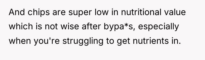 And chips are super low in nutritional value which is...
