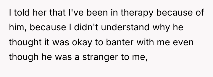 I told her that I've been in therapy because of...