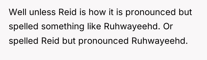 Well unless Reid is how it is pronounced but spelled...