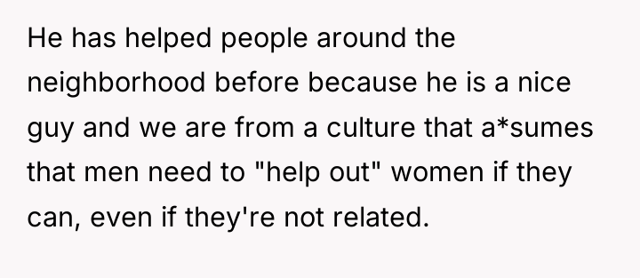 He has helped people around the neighborhood before because he...