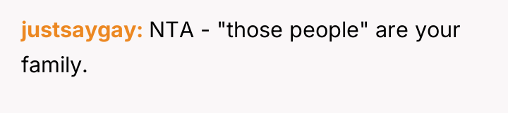 justsaygay NTA - "those people" are your family.