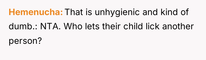 Hemenucha That is unhygienic and kind of dumb.: NTA. Who...