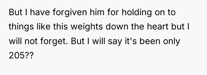 But I have forgiven him for holding on to things...