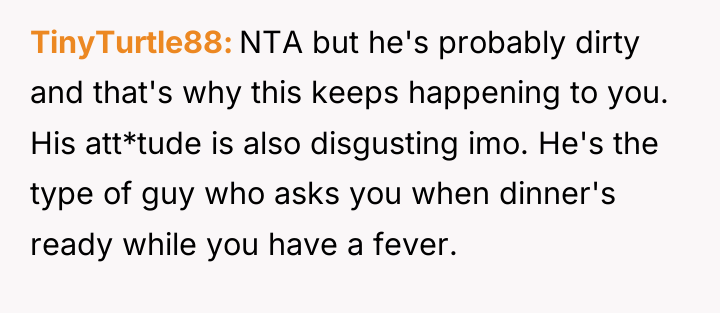 TinyTurtle88 NTA but he's probably dirty and that's why this...