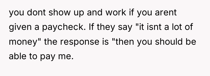 you dont show up and work if you arent given...