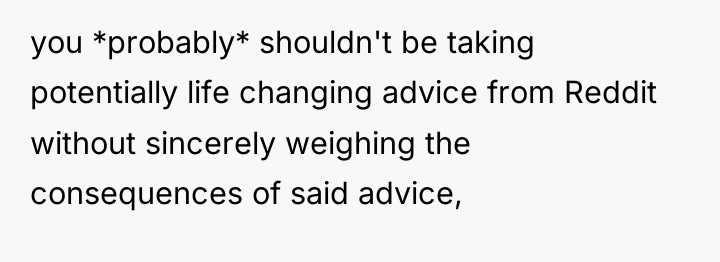 you *probably* shouldn't be taking potentially life changing advice from...