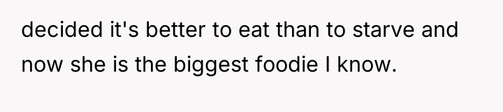 decided it's better to eat than to starve and now...