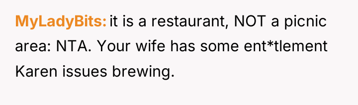 MyLadyBits it is a restaurant, NOT a picnic area: NTA....