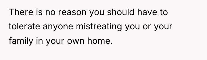 There is no reason you should have to tolerate anyone...