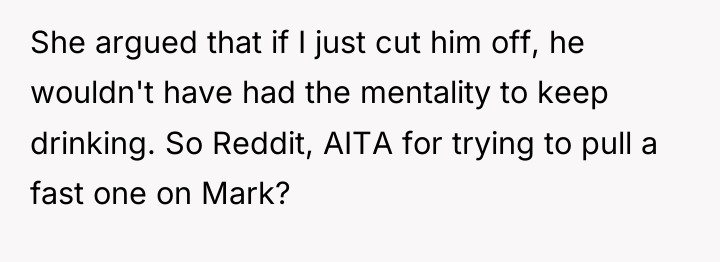 She argued that if I just cut him off, he...