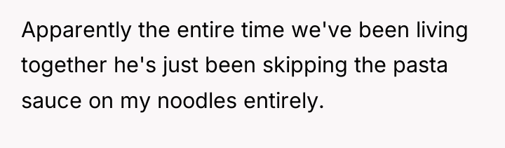 Apparently the entire time we've been living together he's just...