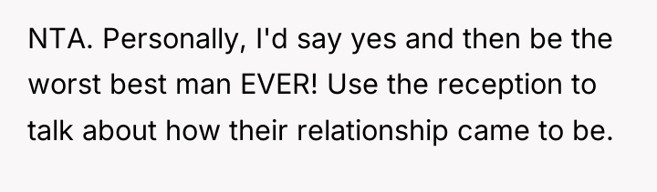 NTA. Personally, I'd say yes and then be the worst...