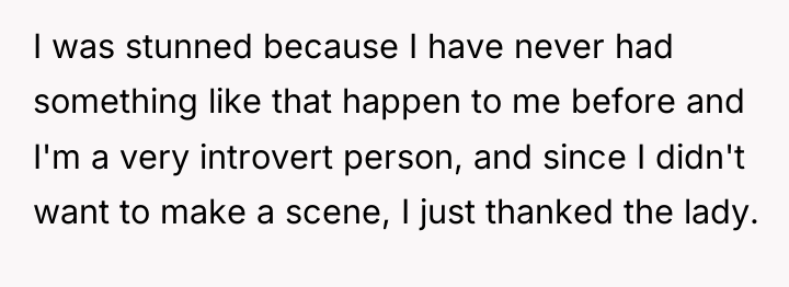 I was stunned because I have never had something like...