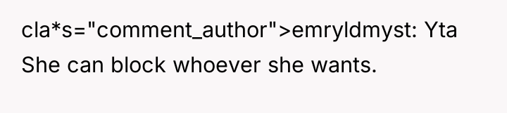 cla*s="comment_author">emryldmyst: Yta She can block whoever she wants.