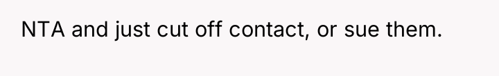 NTA and just cut off contact, or sue them.