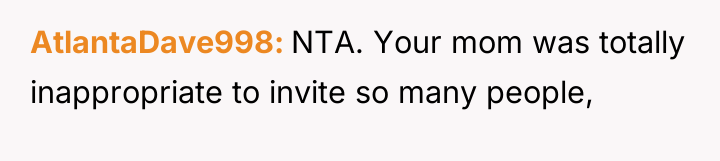 AtlantaDave998 NTA. Your mom was totally inappropriate to invite so...