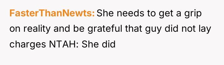 FasterThanNewts She needs to get a grip on reality and...