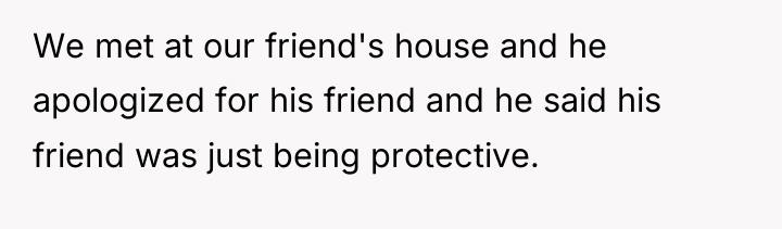 We met at our friend's house and he apologized for...