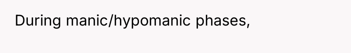 During manic/hypomanic phases,