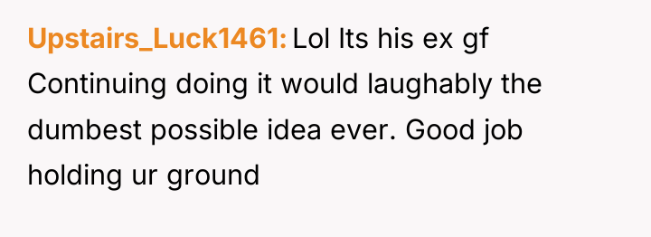 Upstairs_Luck1461 Lol Its his ex gf Continuing doing it would...