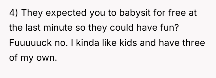 4) They expected you to babysit for free at the...