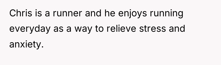 Chris is a runner and he enjoys running everyday as...
