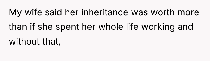 My wife said her inheritance was worth more than if...
