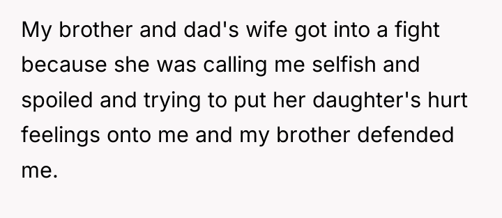 My brother and dad's wife got into a fight because...