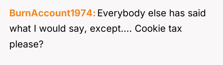 BurnAccount1974 Everybody else has said what I would say, except.......