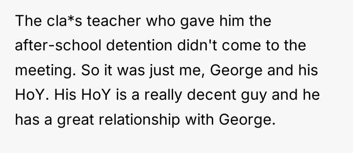 The cla*s teacher who gave him the after-school detention didn't...