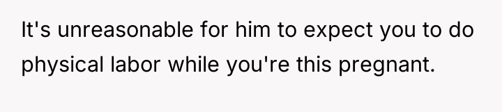 It's unreasonable for him to expect you to do physical...