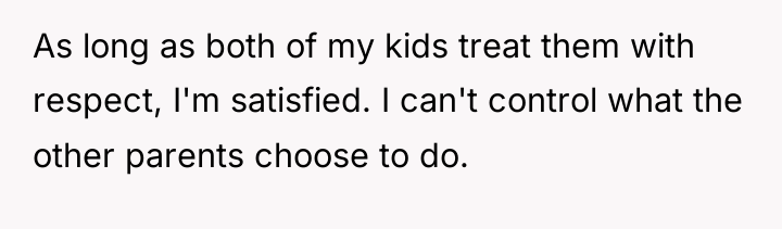 As long as both of my kids treat them with...