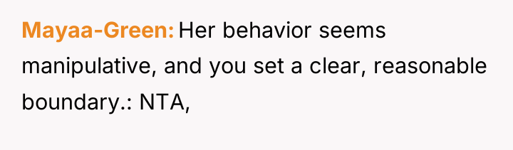 Mayaa-Green Her behavior seems manipulative, and you set a clear,...