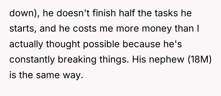 down), he doesn't finish half the tasks he starts, and...