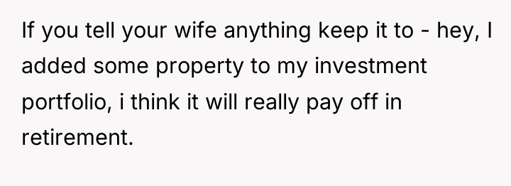 If you tell your wife anything keep it to -...