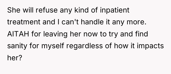 She will refuse any kind of inpatient treatment and I...