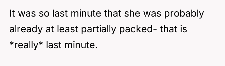 It was so last minute that she was probably already...