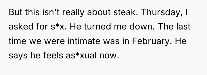 But this isn't really about steak. Thursday, I asked for...