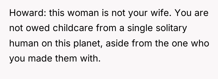 Howard: this woman is not your wife. You are not...